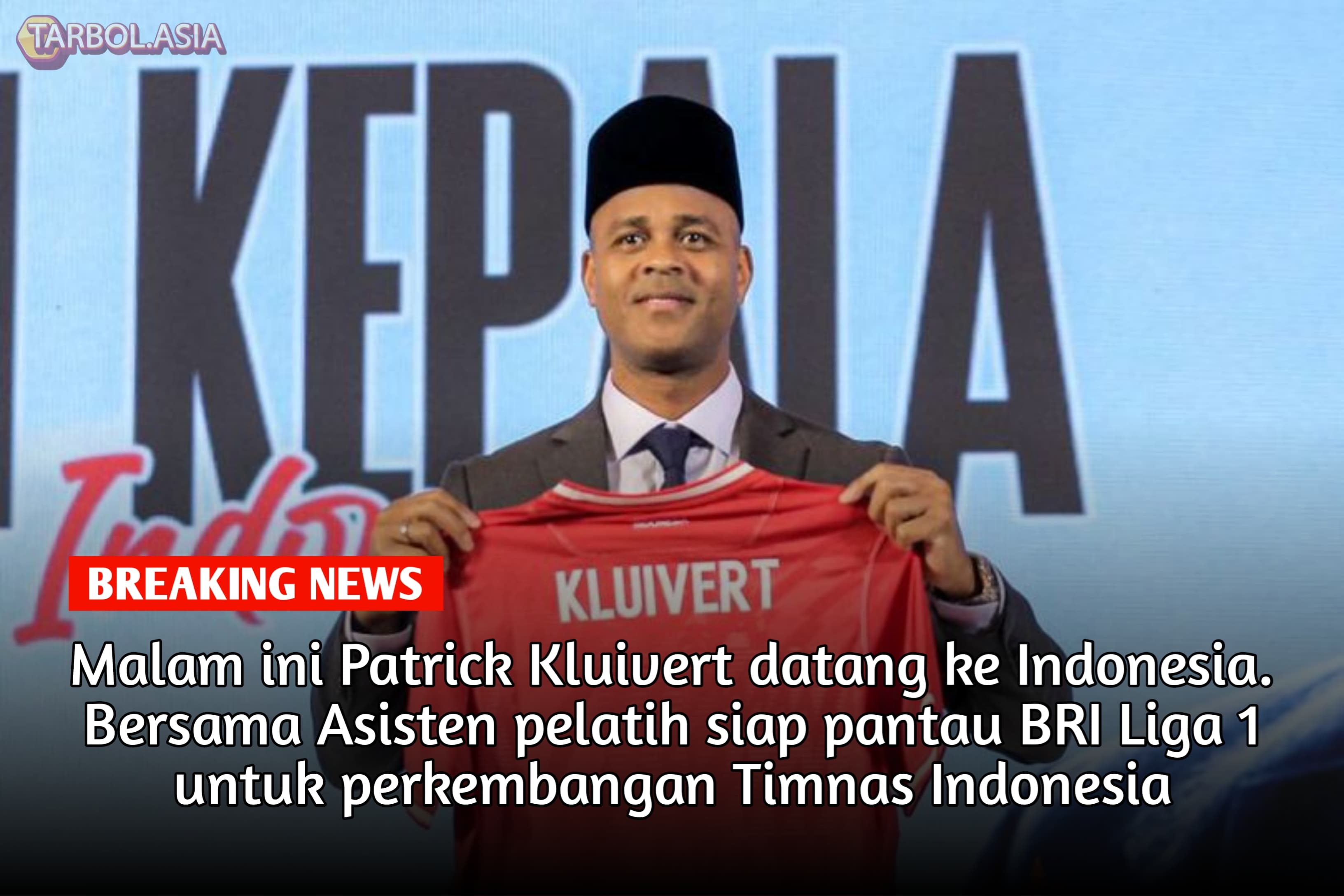 Malam Nanti Patrick Kluivert Tiba di Jakarta, Bersama Asisten Pelatih Siap Pantau BRI Liga 1 Untuk Indonesia