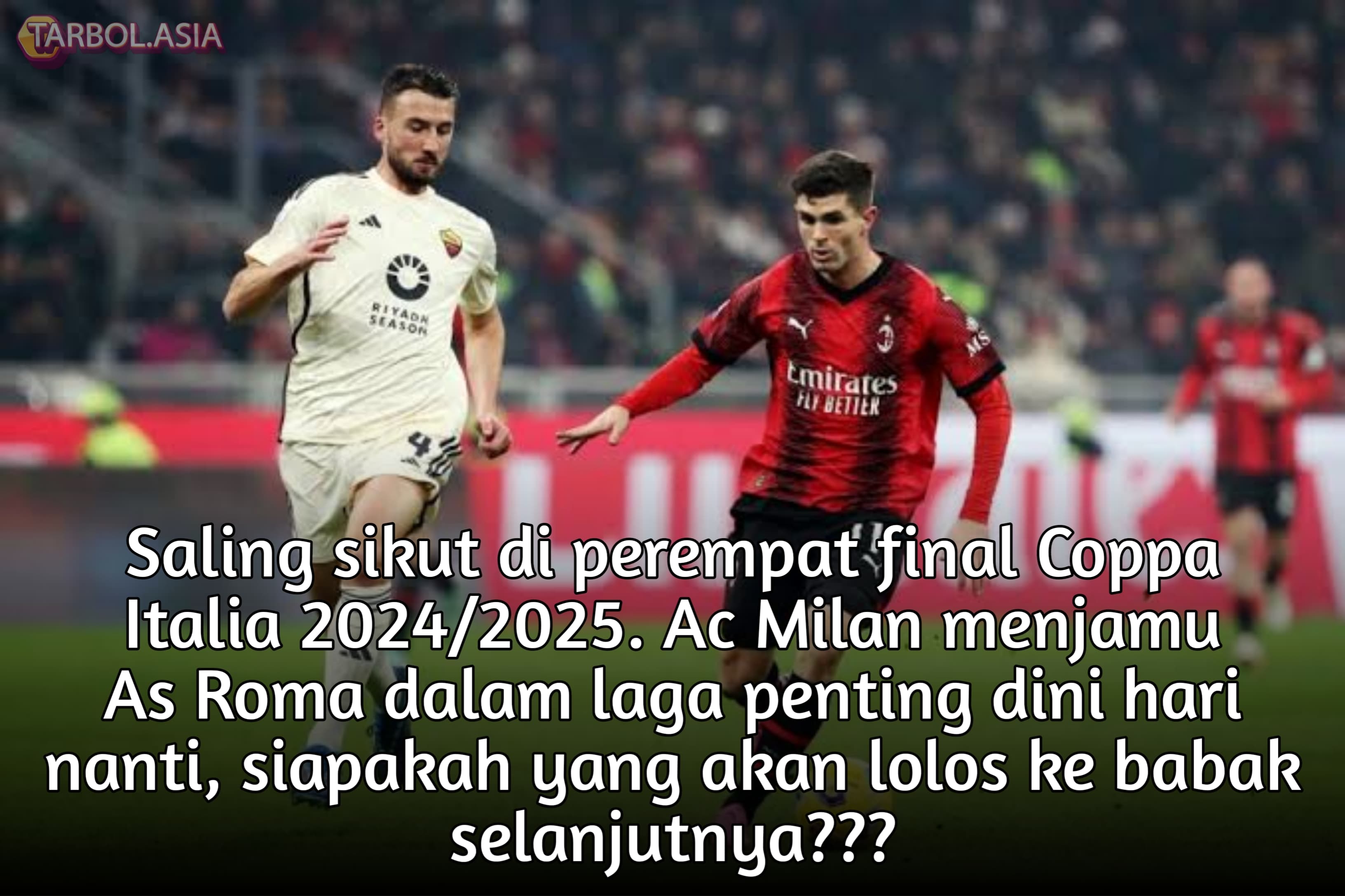 Prediksi AC Milan vs AS Roma: Siap Saling Jegal di Perempat Final Coppa Italia 2024/2025!.