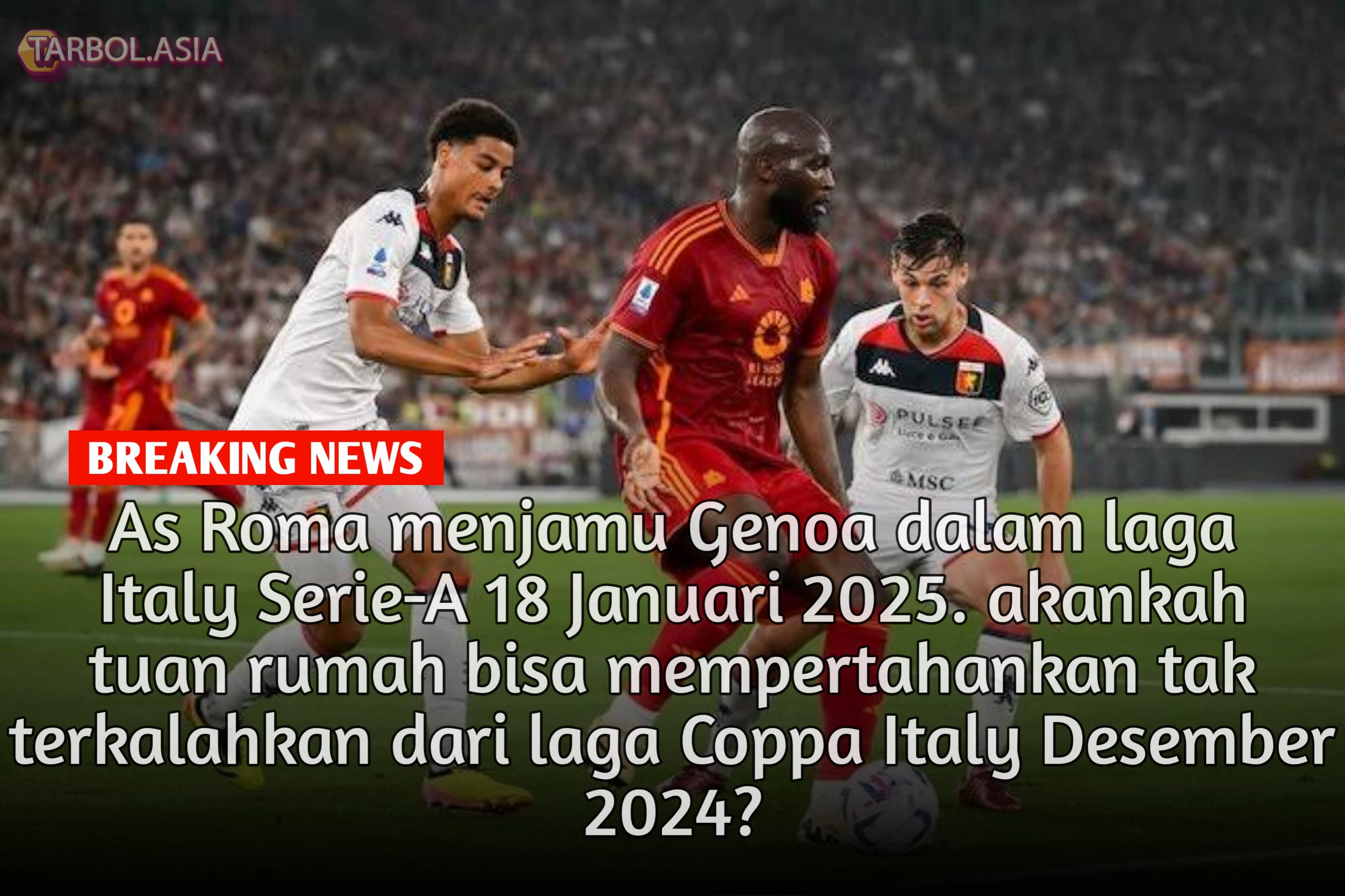 Prediksi Roma vs Genoa: 18 Januari 2025 Duel Sengit di Olimpico!